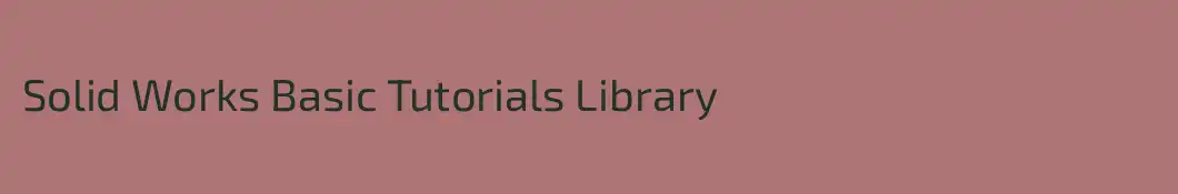 Solid Works Basic Tutorials Library